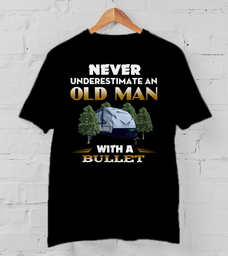 NEVER UNDERESTIMATE AN OLD MAN WITH A BULLET T-Shirt