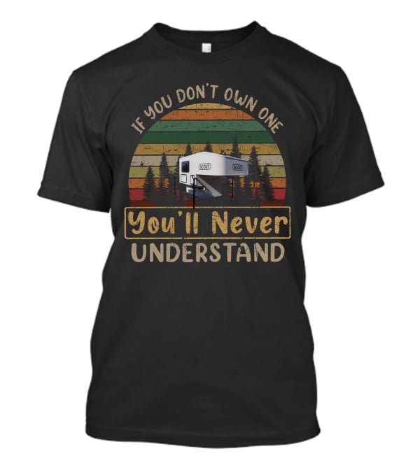 If You Don't Own One Scout You'll Never Understand T-Shirt