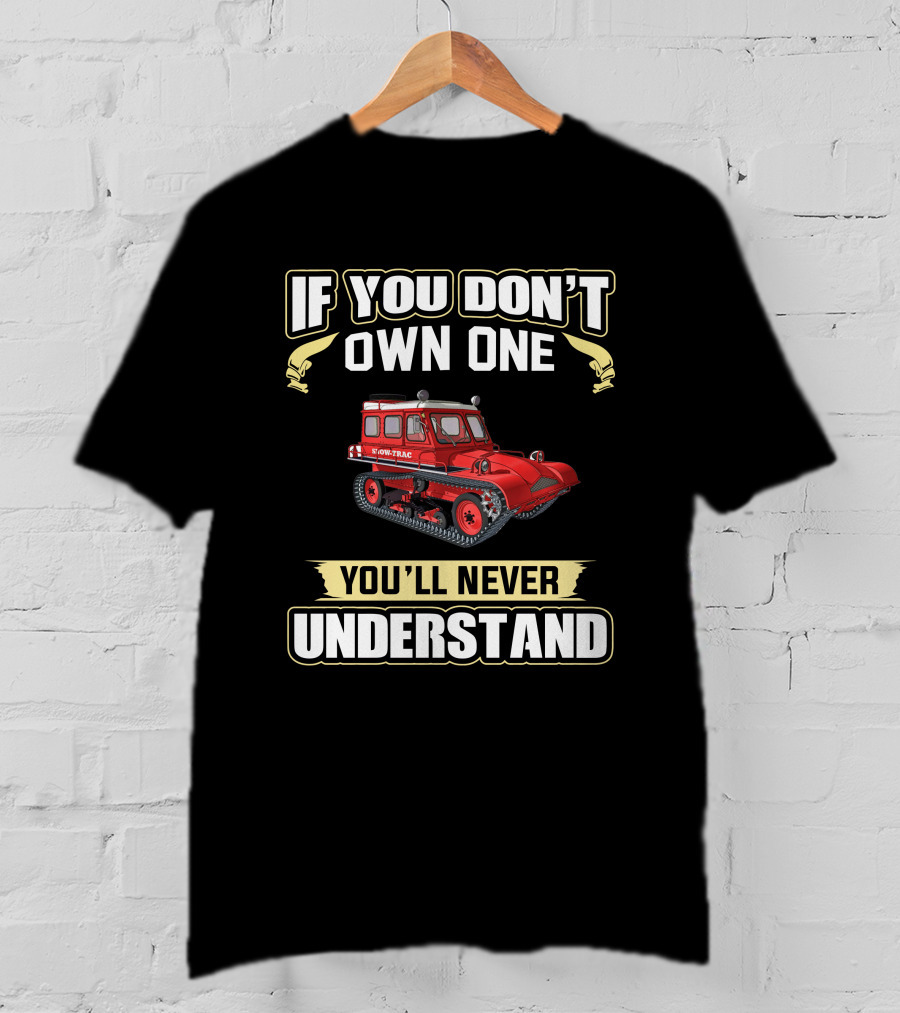 If You Don't Own One Snow-Trac You'll Never Understand T-Shirt