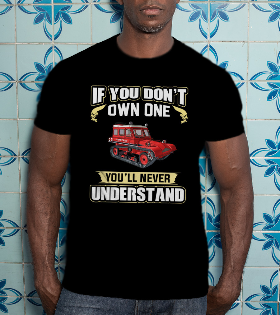 If You Don't Own One Snow-Trac You'll Never Understand T-Shirt