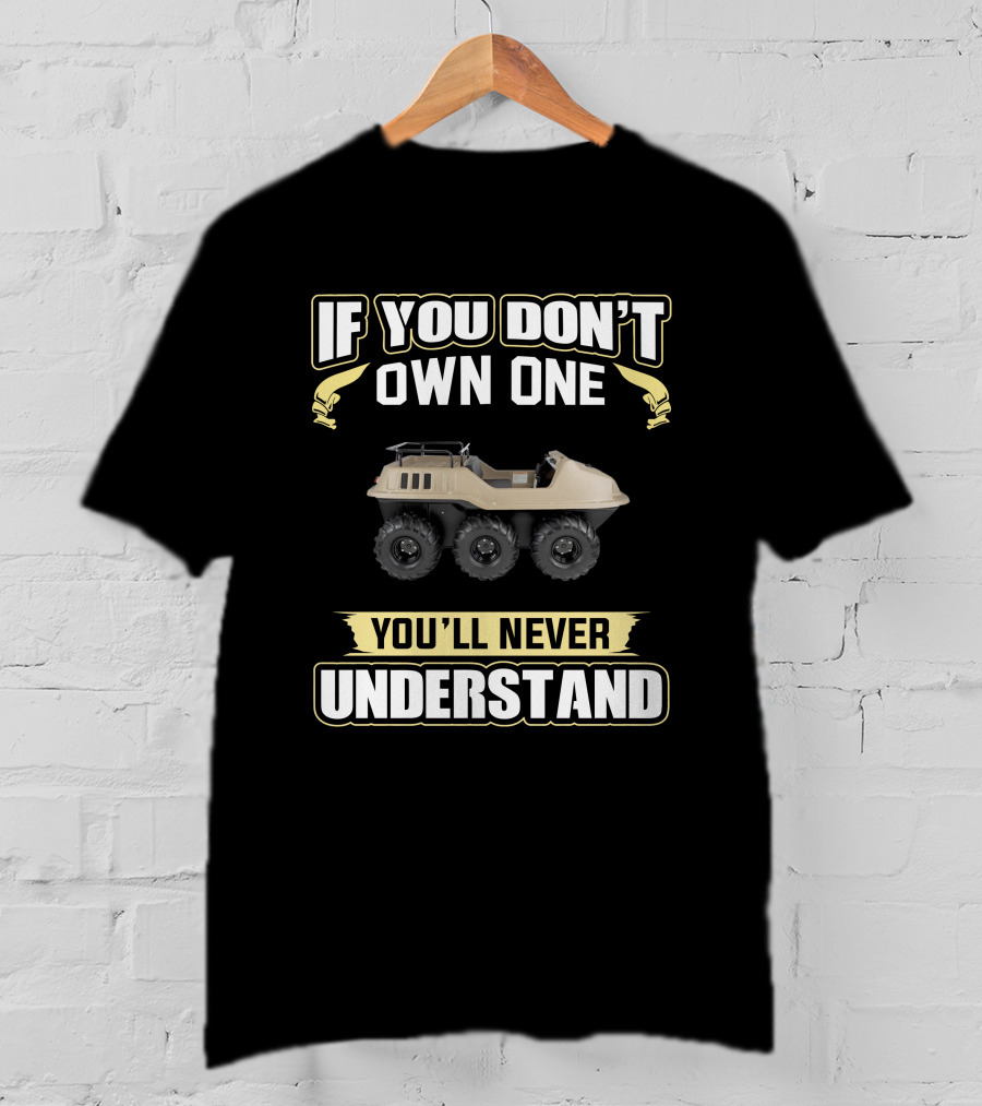 If You Don’t Own One You’ll Never Understand Max 6x6 T-Shirt