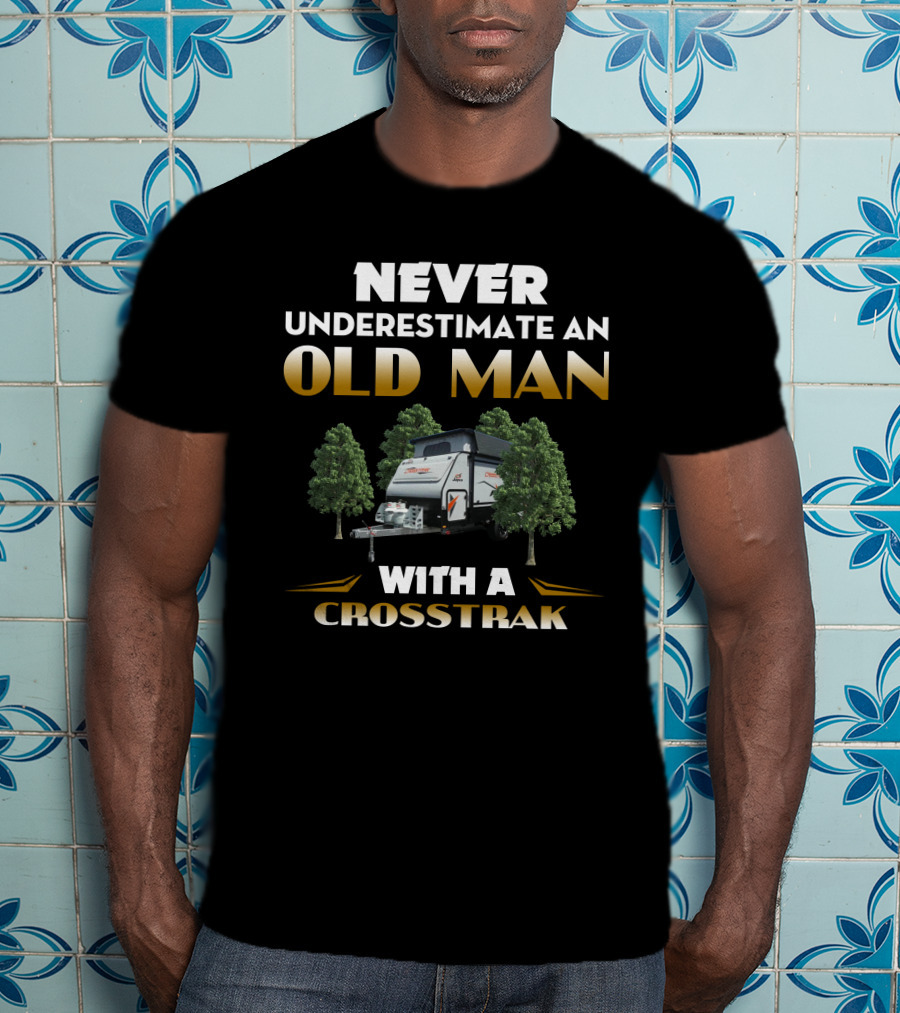 NEVER UNDERESTIMATE AN OLD MAN WITH A CROSSTRAK T-Shirt