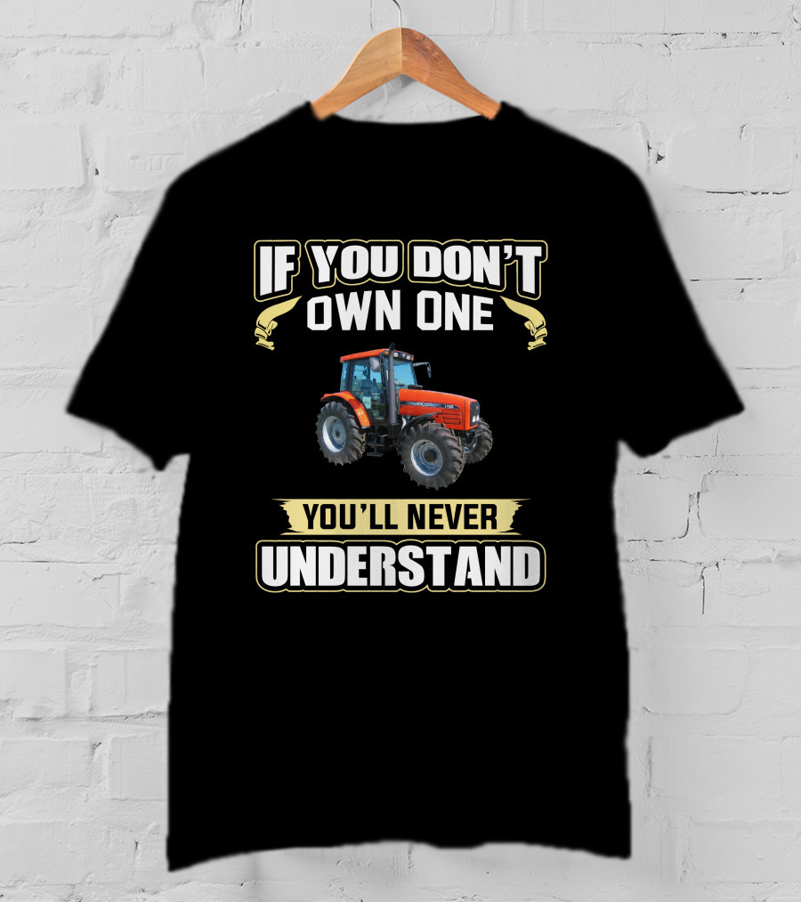 If You Don't Own One You'll Never Understand Agco Tractor T-Shirt