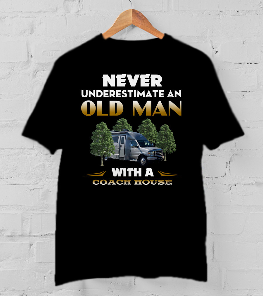NEVER UNDERESTIMATE AN OLD MAN WITH A COACH HOUSE T-Shirt