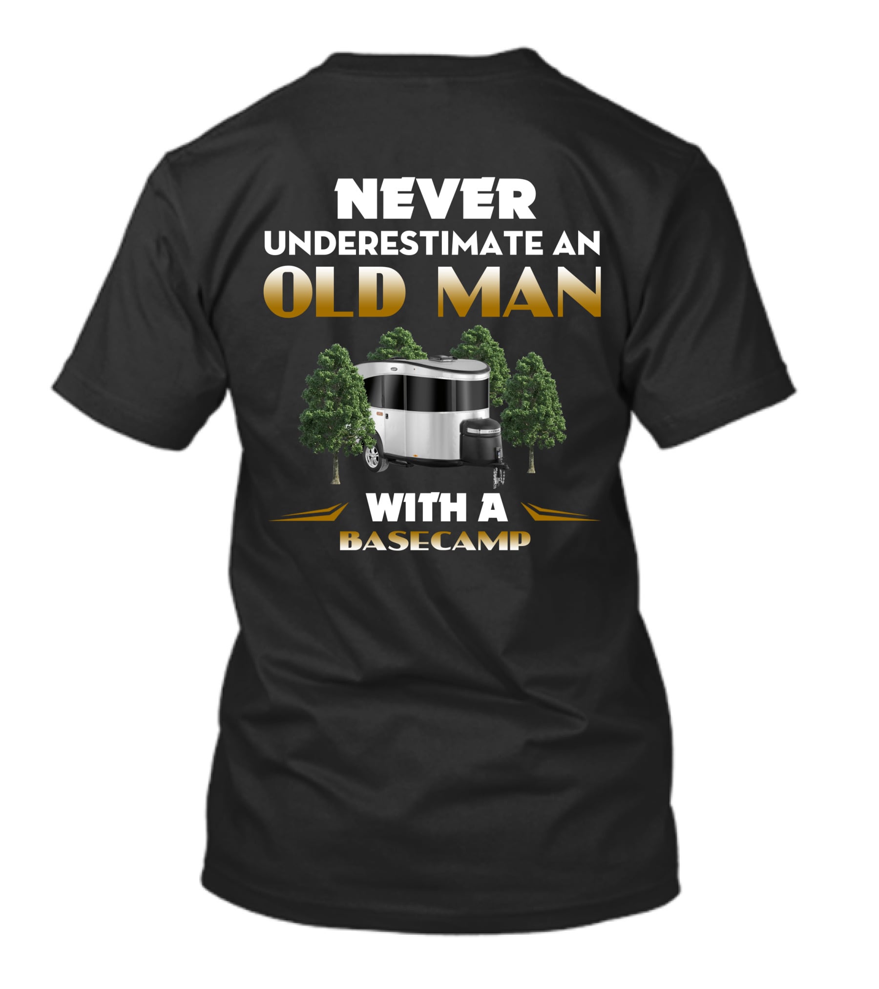 NEVER UNDERESTIMATE AN OLD MAN WITH A BASECAMP T-Shirt