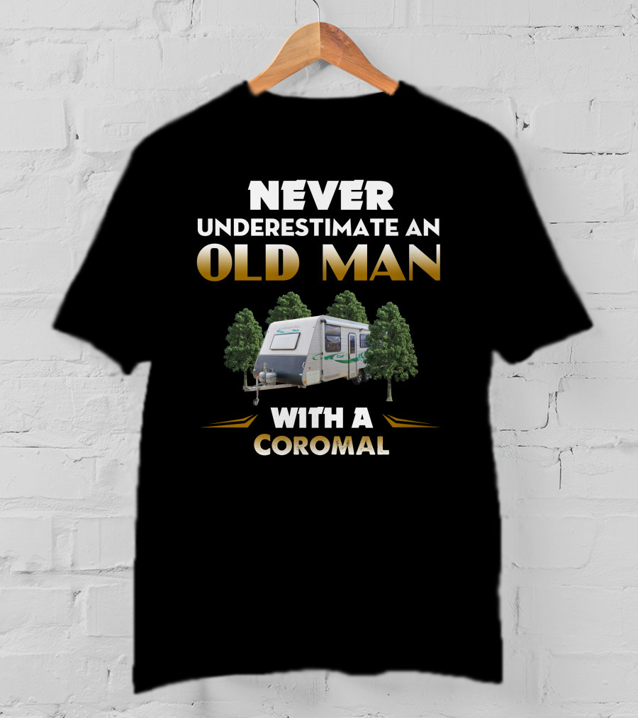 Never Underestimate An Old Man With A Coromal Caravan T-Shirt