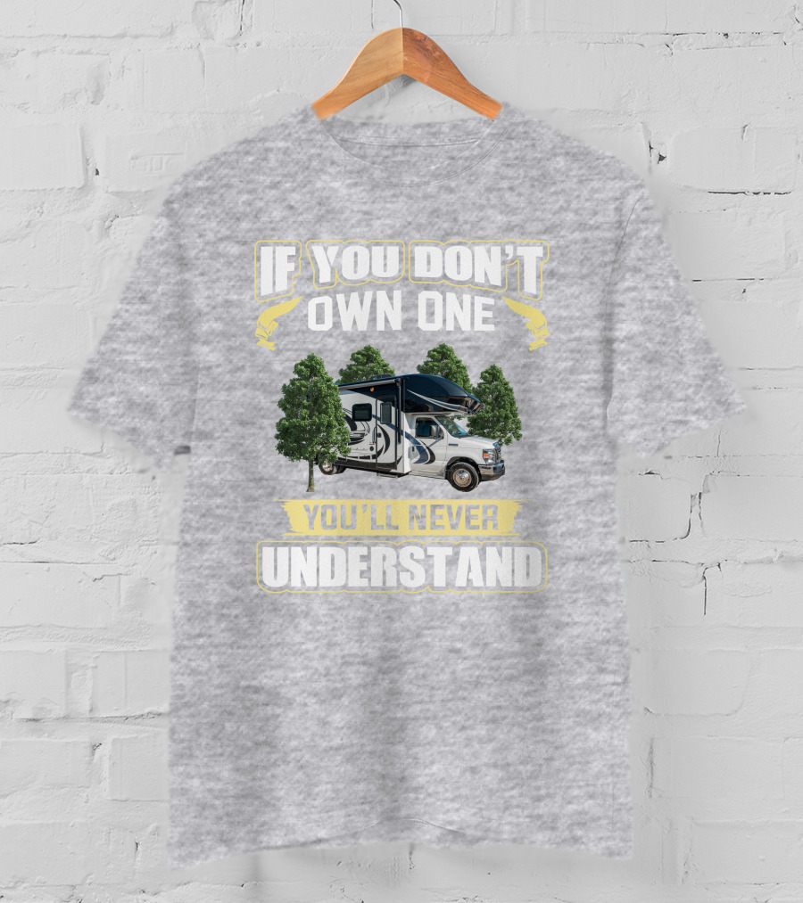If You Don't Own One You'll Never Understand Odyssey RV Camper Adventure T-Shirt