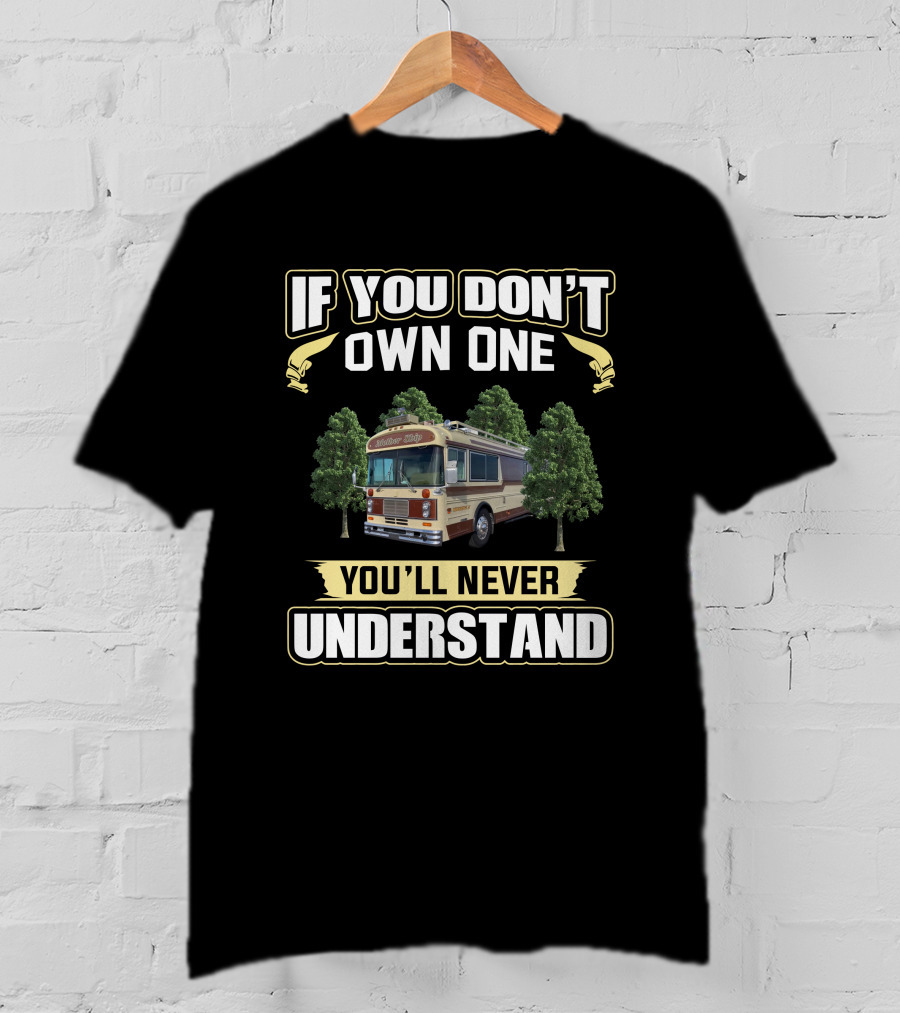Bluebird Wanderlodge If You Don't Own One You'll Never Understand T-Shirt