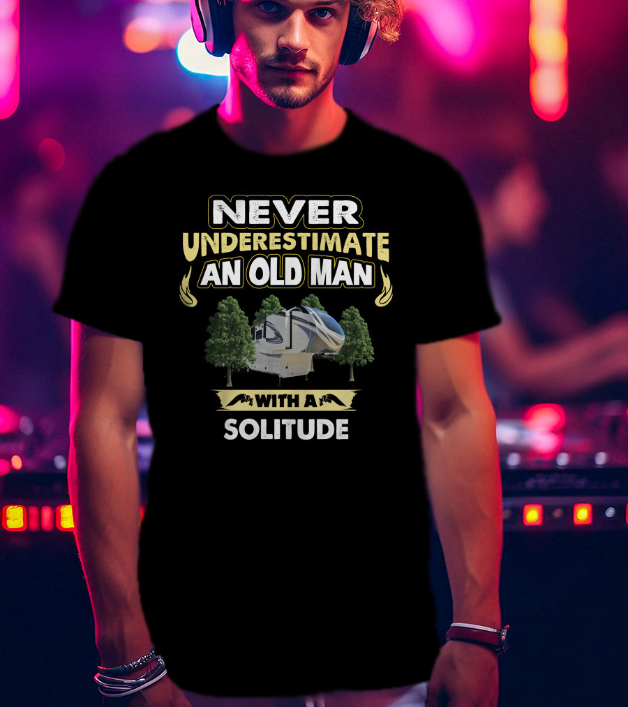 NEVER UNDERESTIMATE AN OLD MAN WITH A SOLITUDE T-Shirt