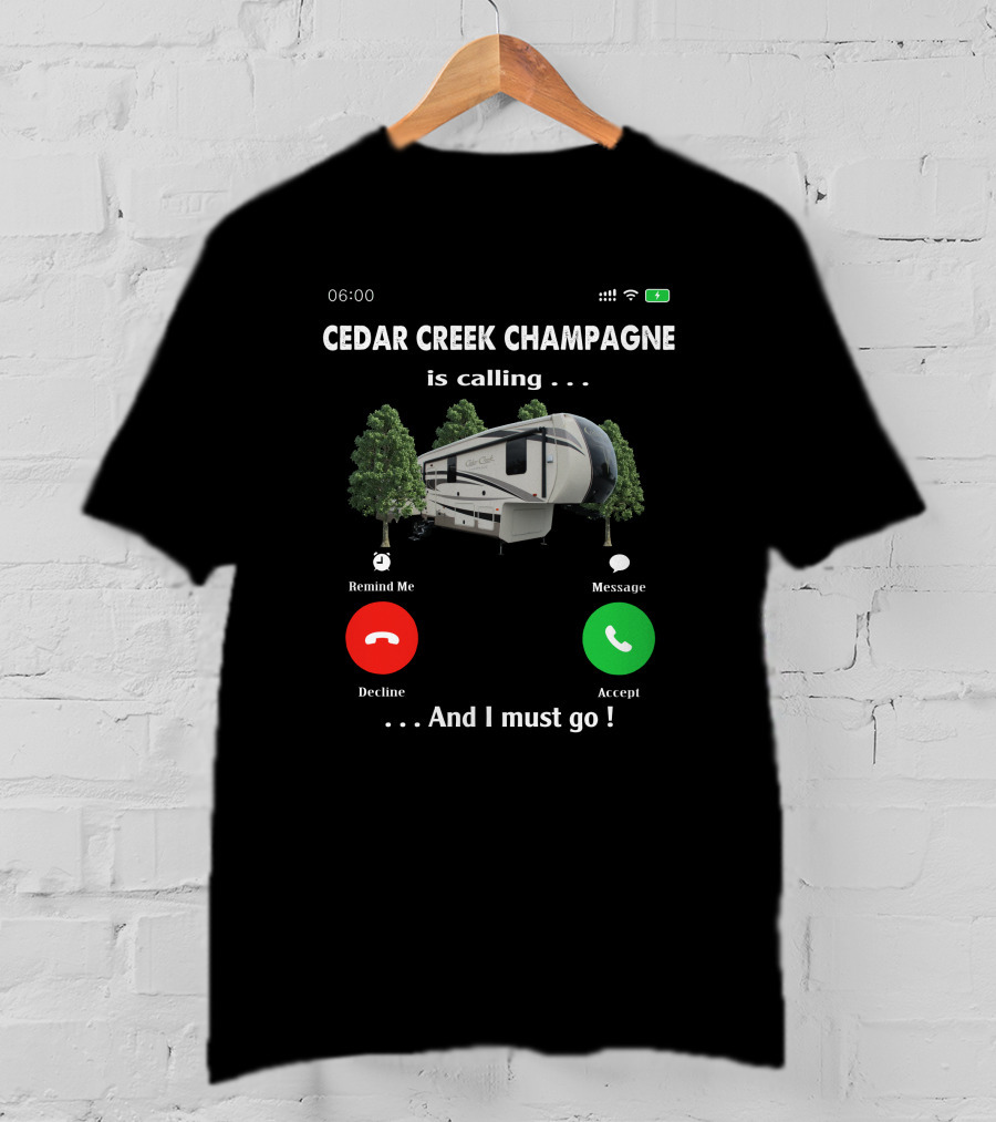 Cedar Creek Champagne Is Calling And I Must Go Camper RV Adventure T-Shirt