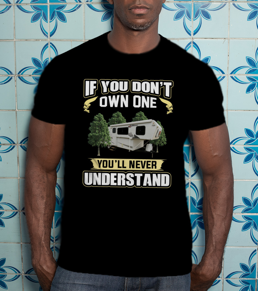 Trailmanor If You Don't Own One You'll Never Understand T-Shirt