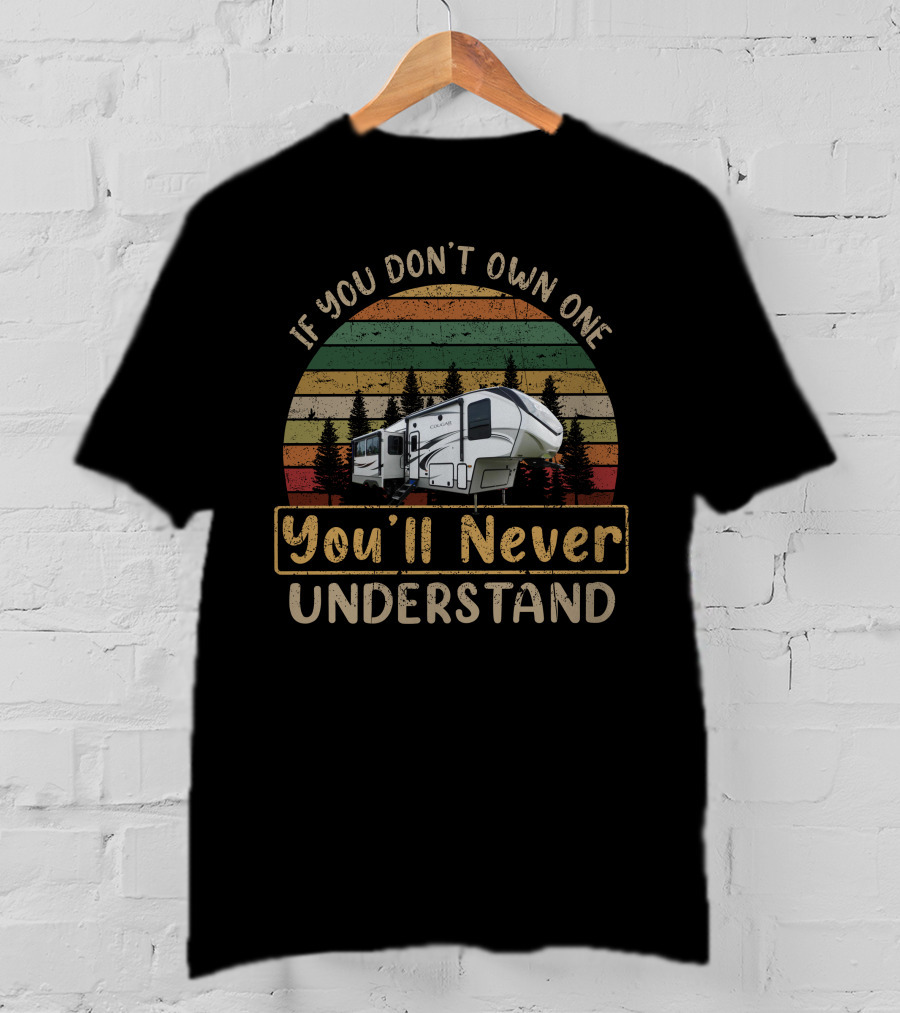 If You Don't Own One You'll Never Understand Keystone Cougar Half-Ton 30RLS T-Shirt