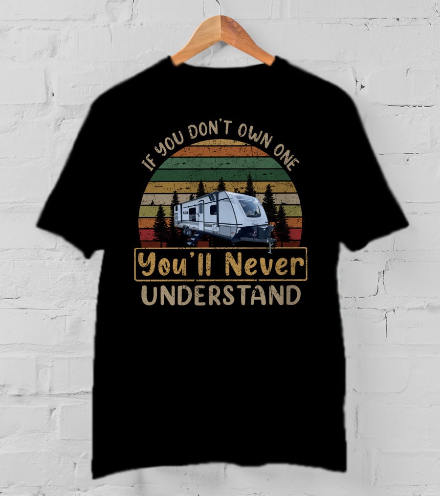 If You Don't Own One You'll Never Understand Coachmen Apex 300BHS T-Shirt