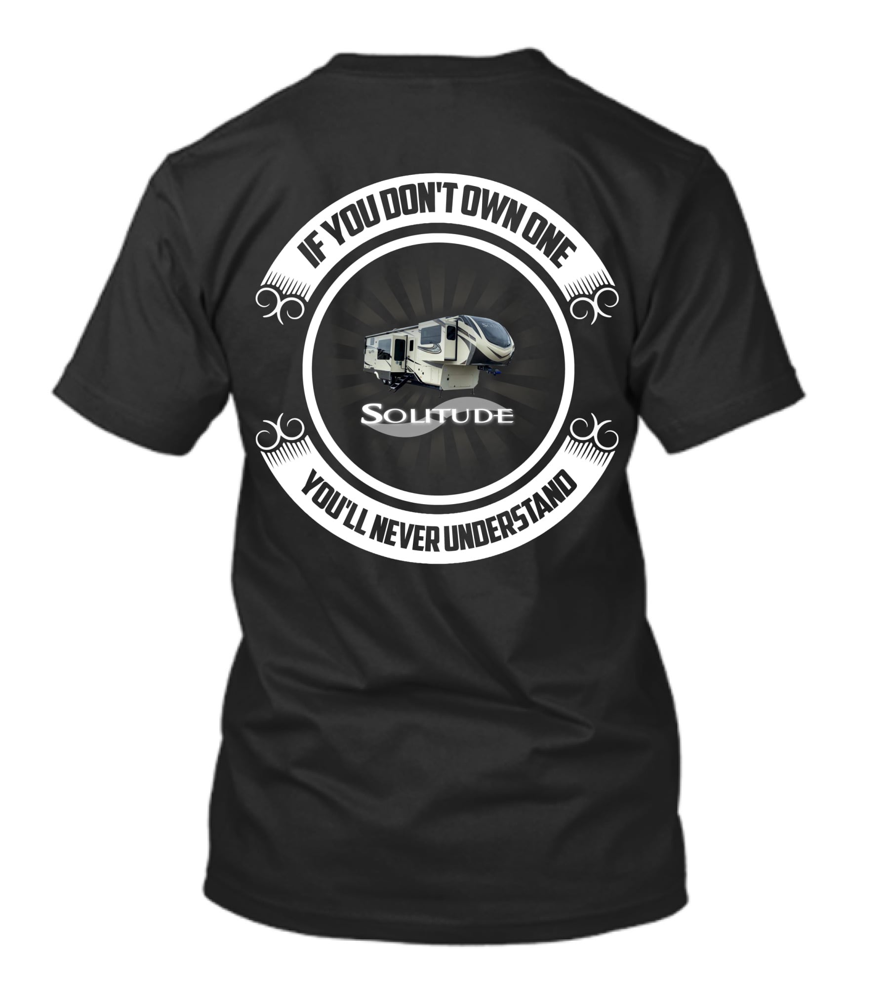 Solitude RV If You Don't Own One You'll Never Understand T-Shirt