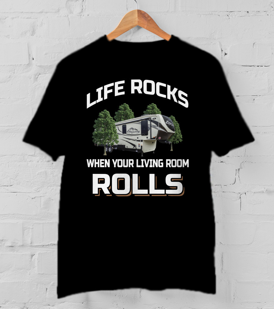 LIFE ROCKS WHEN YOUR LIVING ROOM ROLLS Big Country 3150RL T-Shirt