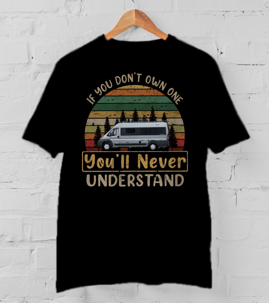 If You Don't Own One You'll Never Understand Travato 59k Retro Camper Van Adventure T-Shirt