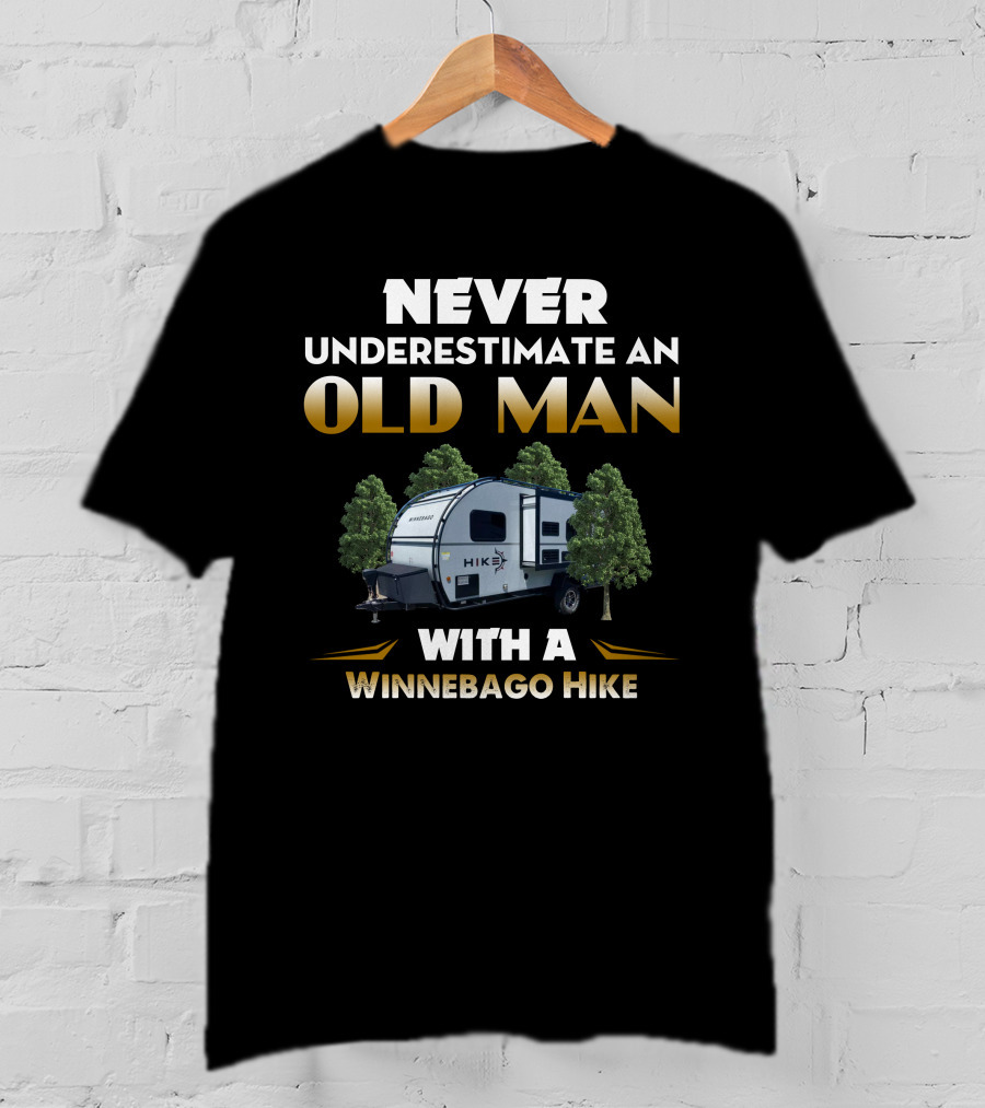 NEVER UNDERESTIMATE AN OLD MAN WITH A WINNEBAGO HIKE T-Shirt