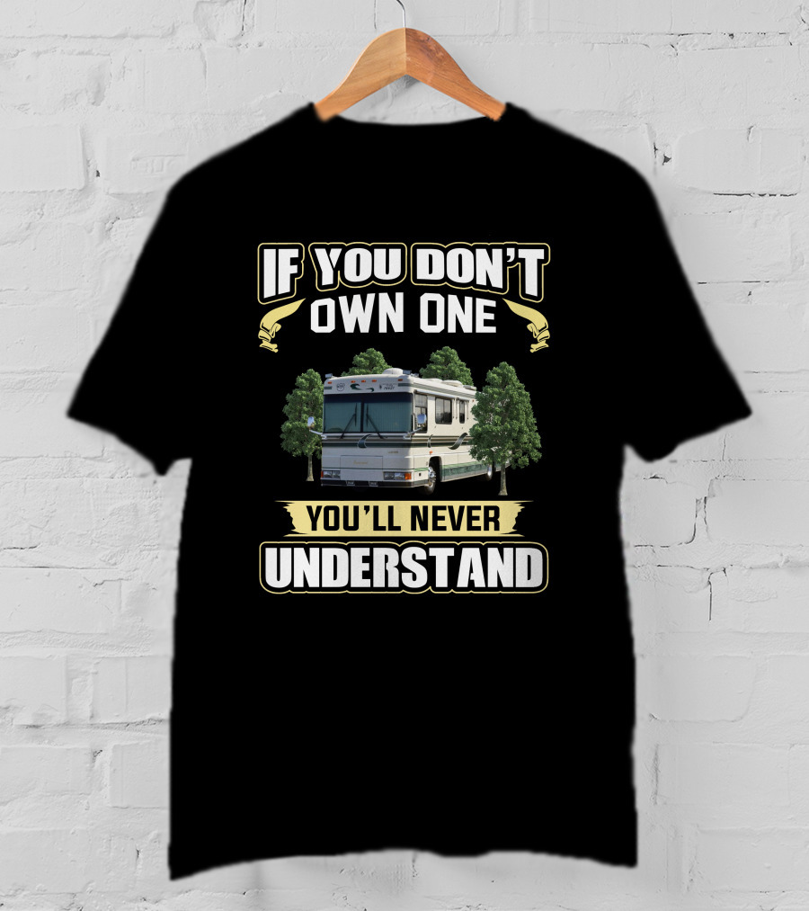 If You Don't Own One You'll Never Understand Foretravel U295 T-Shirt
