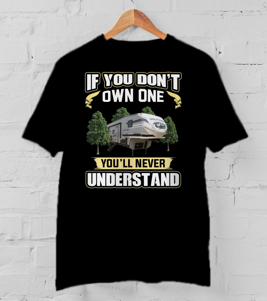 If You Don't Own One You'll Never Understand Wolfpack RV Camper T-Shirt
