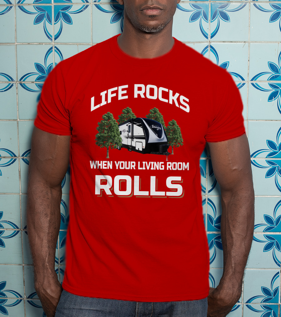 LIFE ROCKS WHEN YOUR LIVING ROOM ROLLS Grand Design Imagine 2910BH T-Shirt