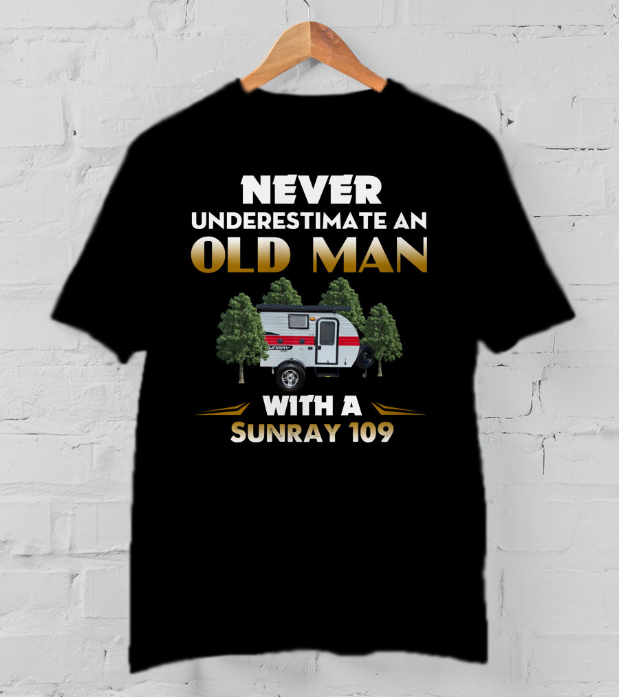 NEVER UNDERESTIMATE AN OLD MAN WITH A SUNRAY 109 T-Shirt