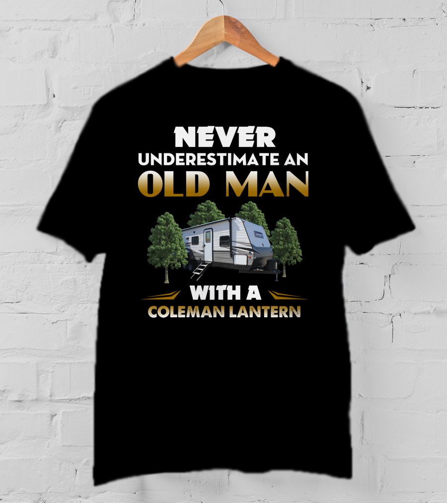 NEVER UNDERESTIMATE AN OLD MAN WITH A COLEMAN LANTERN T-Shirt