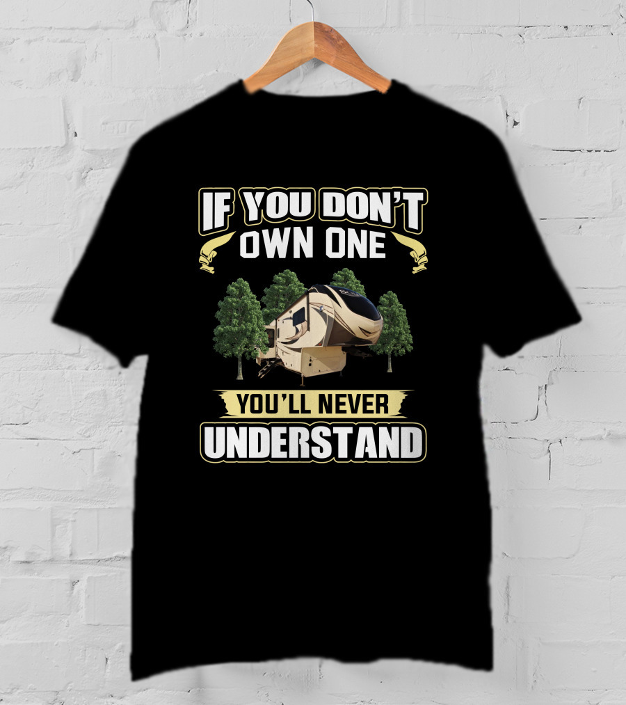 If You Don't Own One You'll Never Understand Grand Design Solitude 375 T-Shirt