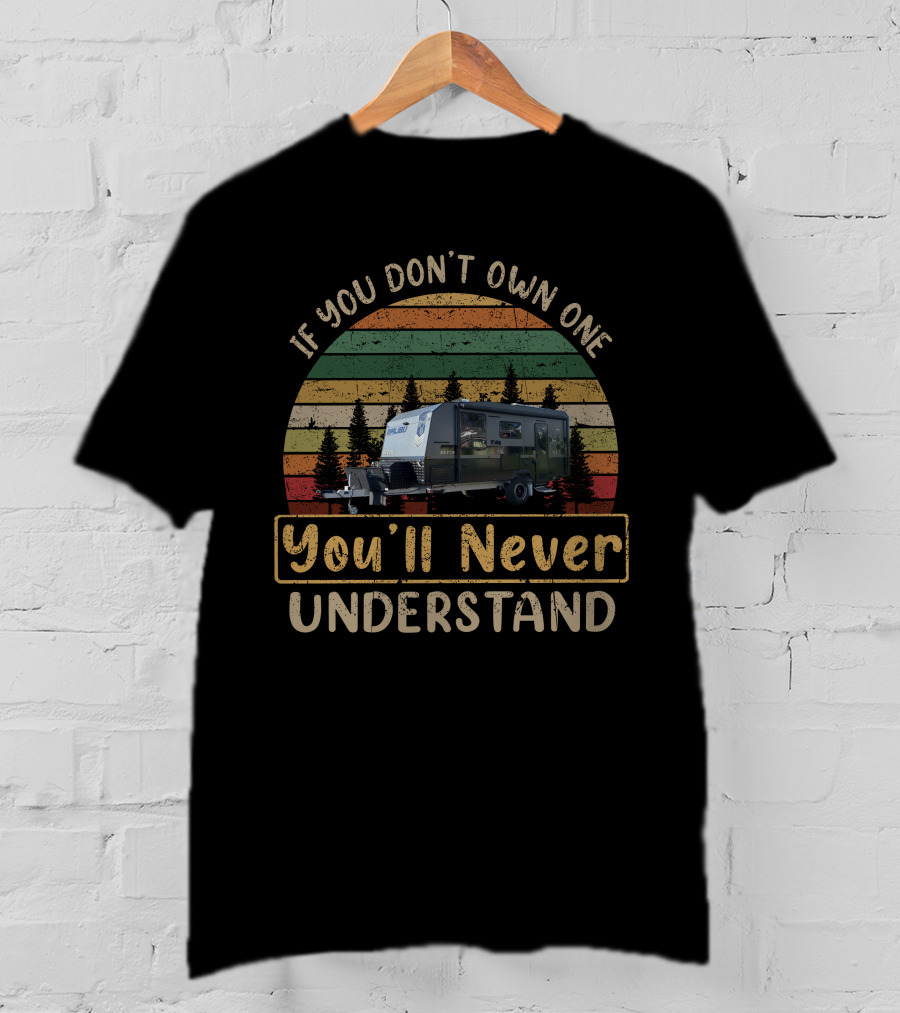 If You Don’t Own One You’ll Never Understand Camper Trailer Vintage Sunset T-Shirt