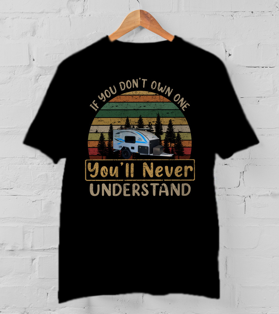 If You Don't Own One You'll Never Understand Jayco Jpod Sport T-Shirt
