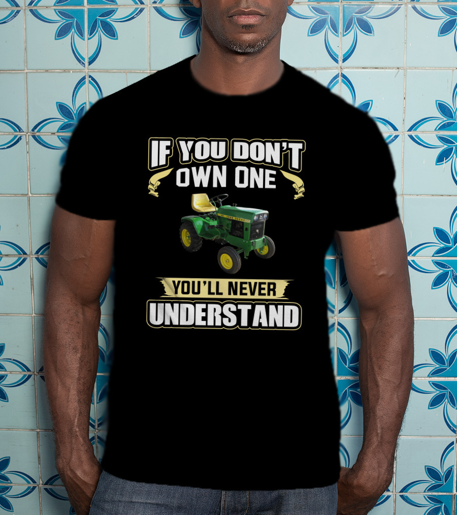 If You Don't Own One You'll Never Understand JD 140 Tractor T-Shirt