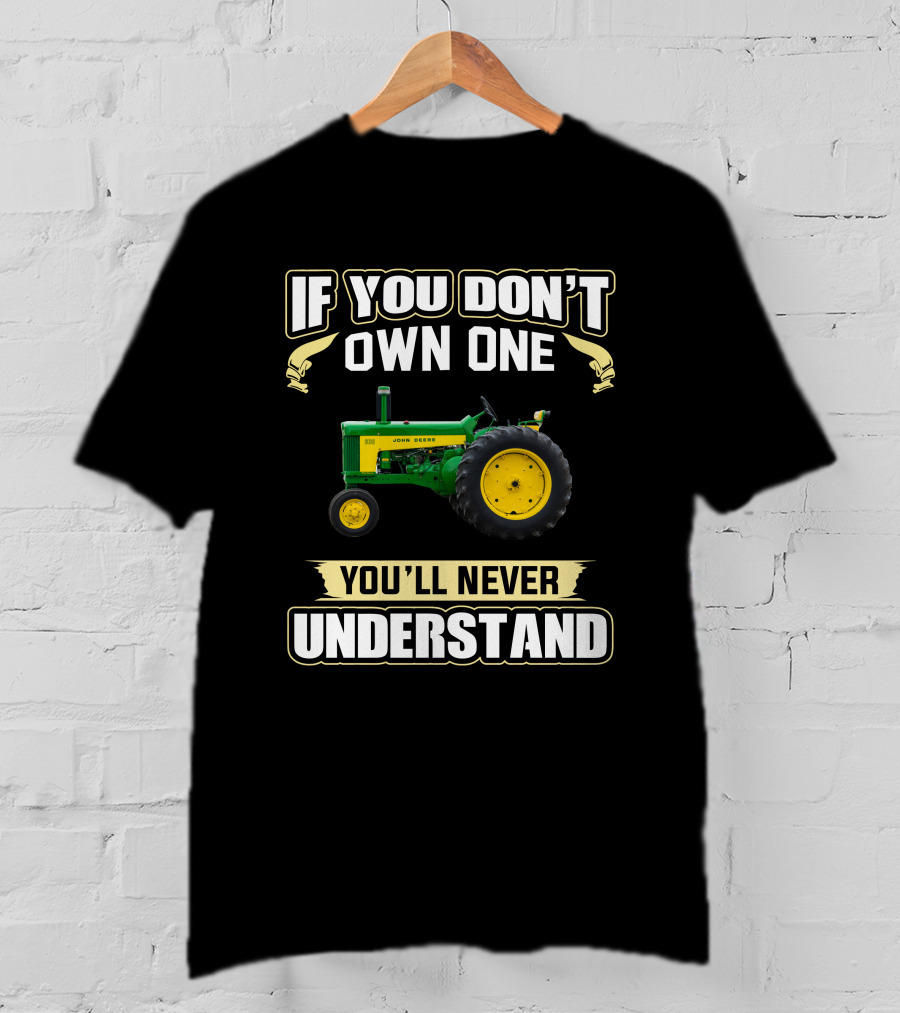 If You Don't Own One You'll Never Understand John Deere 630 T-Shirt
