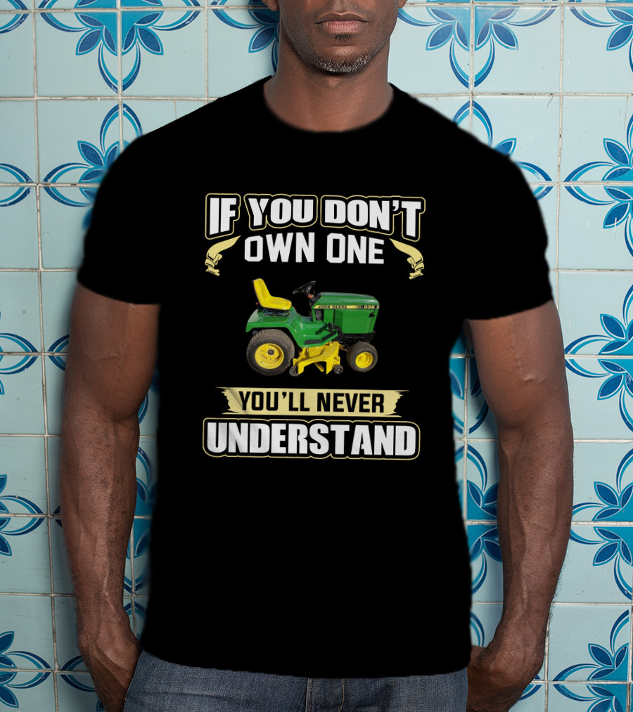 If You Don't Own One You'll Never Understand JD332 T-Shirt
