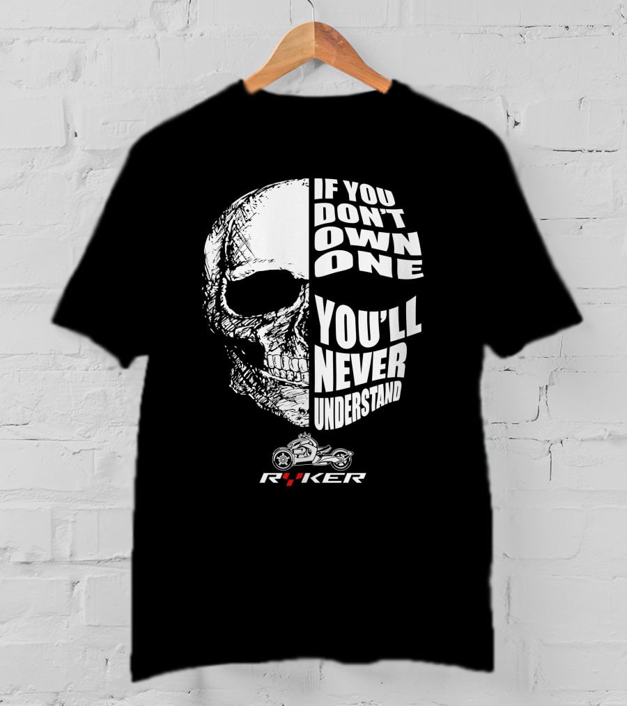 If You Don't Own One You'll Never Understand Ryker Skull T-Shirt