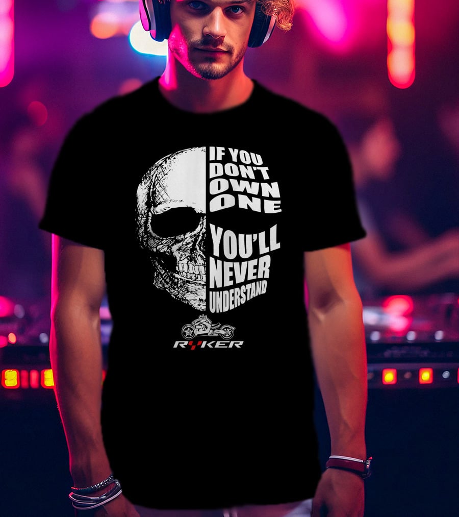 If You Don't Own One You'll Never Understand Ryker Skull T-Shirt