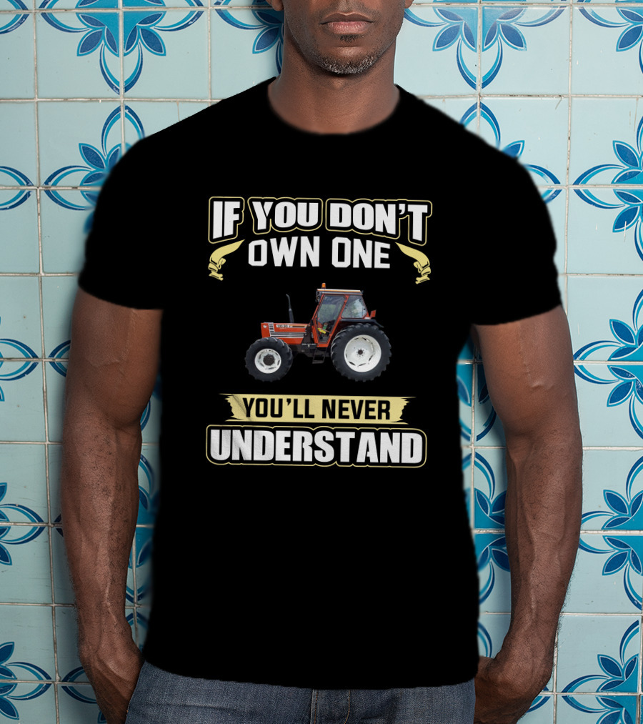 If You Don't Own One Fiat Agri 110-90 You'll Never Understand T-Shirt