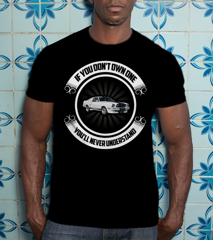Mustang If You Don't Own One You'll Never Understand T-Shirt