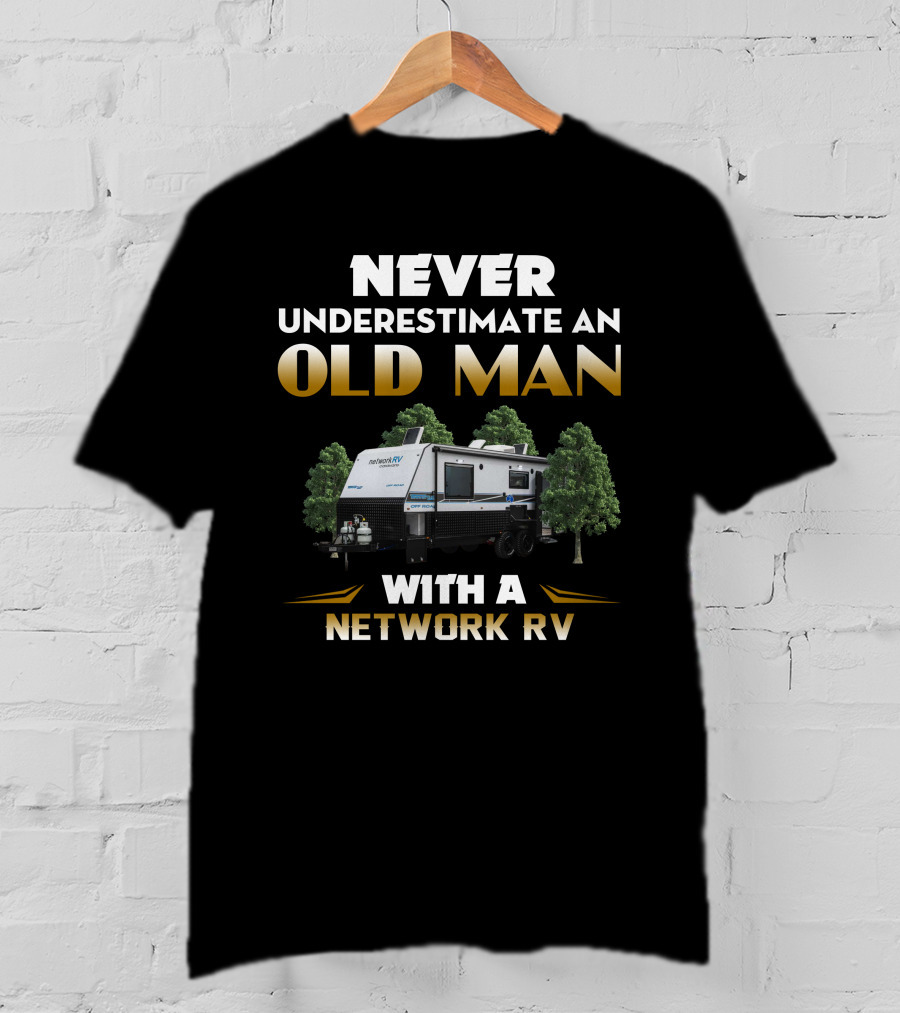 Never Underestimate An Old Man With A Network Rv T-Shirt