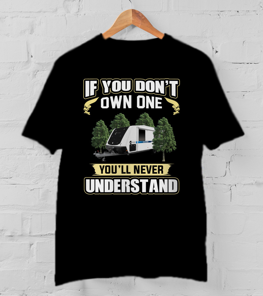 If You Don't Own One You'll Never Understand Regent Caravan Forest Adventure T-Shirt