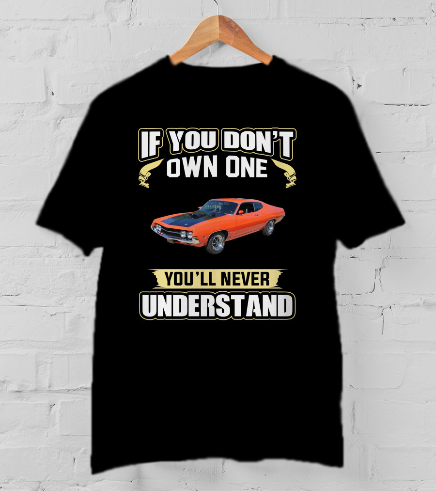 If You Don’t Own One Ford Torino You’ll Never Understand T-Shirt