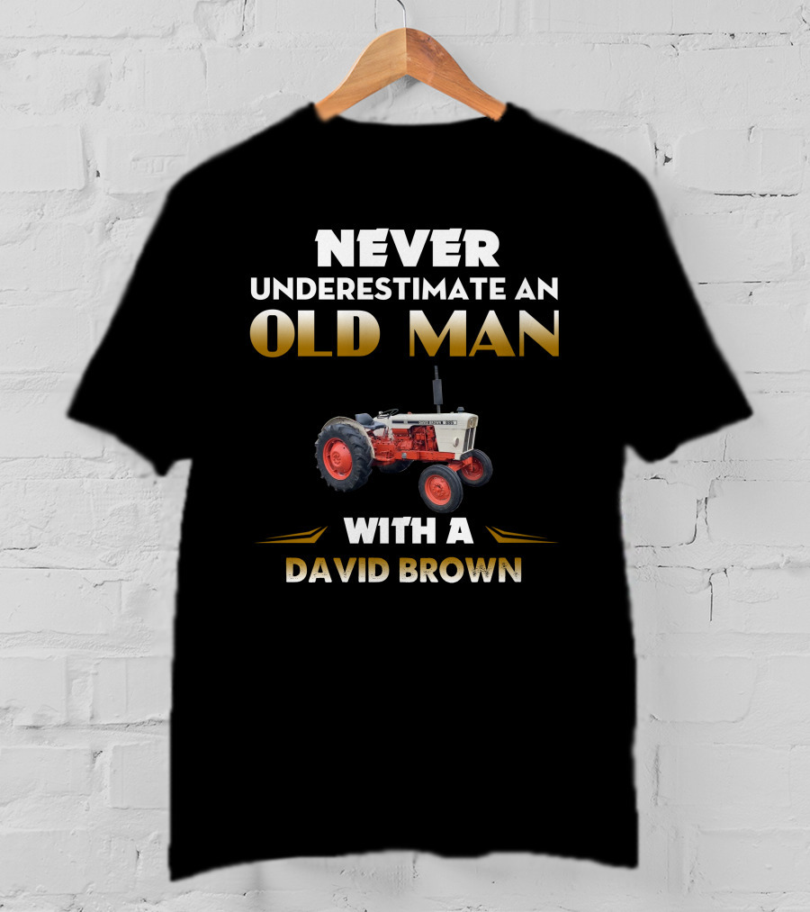 Never Underestimate An Old Man With A David Brown 885 T-Shirt