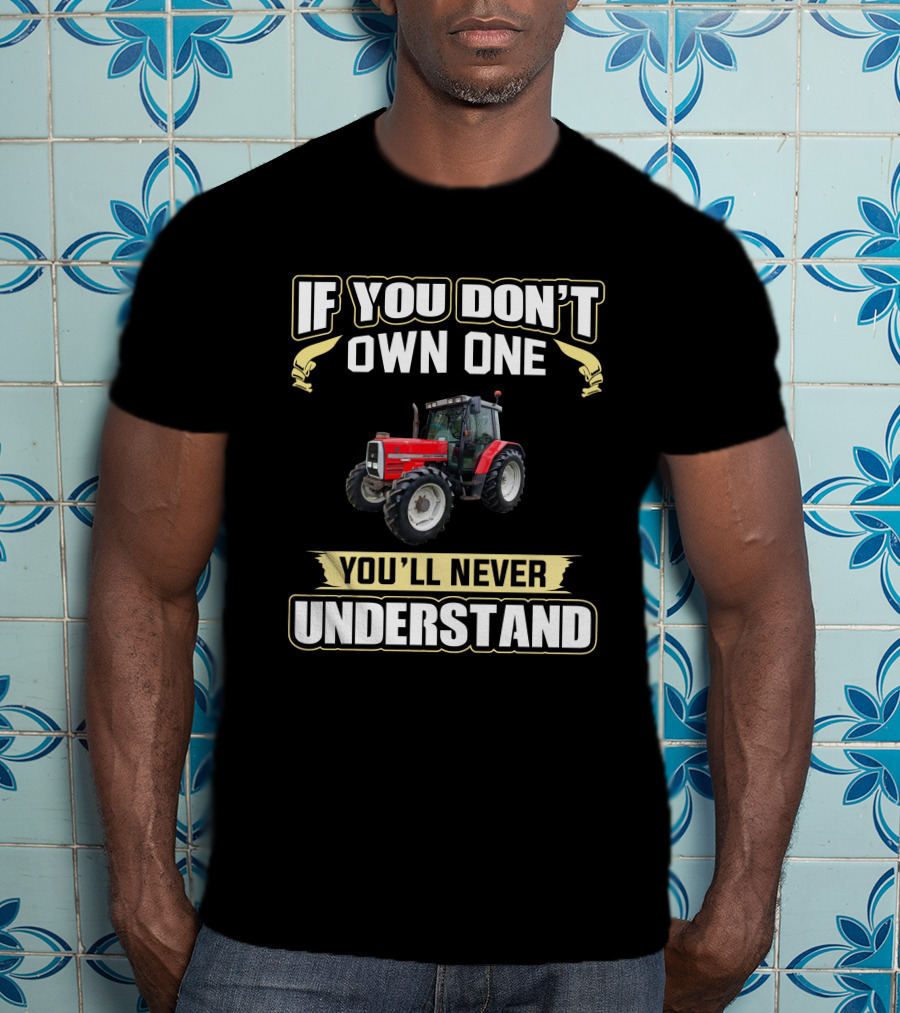 If You Don't Own One You'll Never Understand MF 6160 Tractor T-Shirt