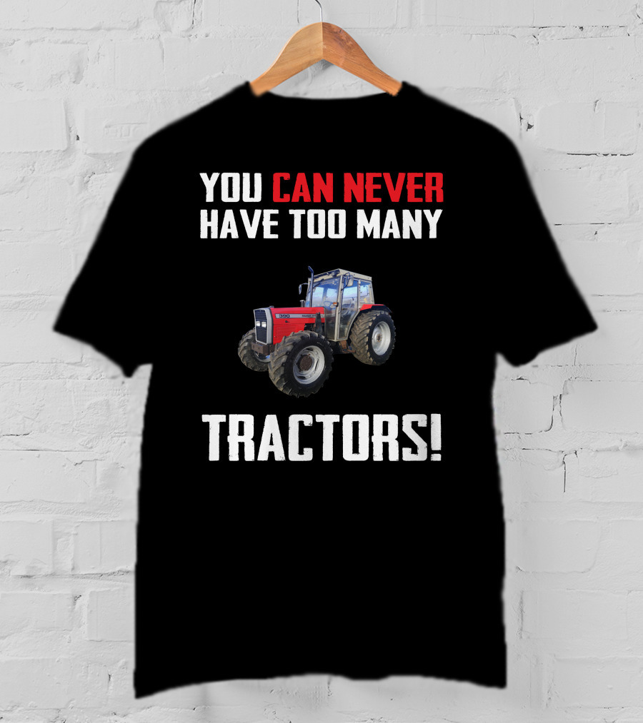 You Can Never Have Too Many Tractors Massey Ferguson 390 T-Shirt