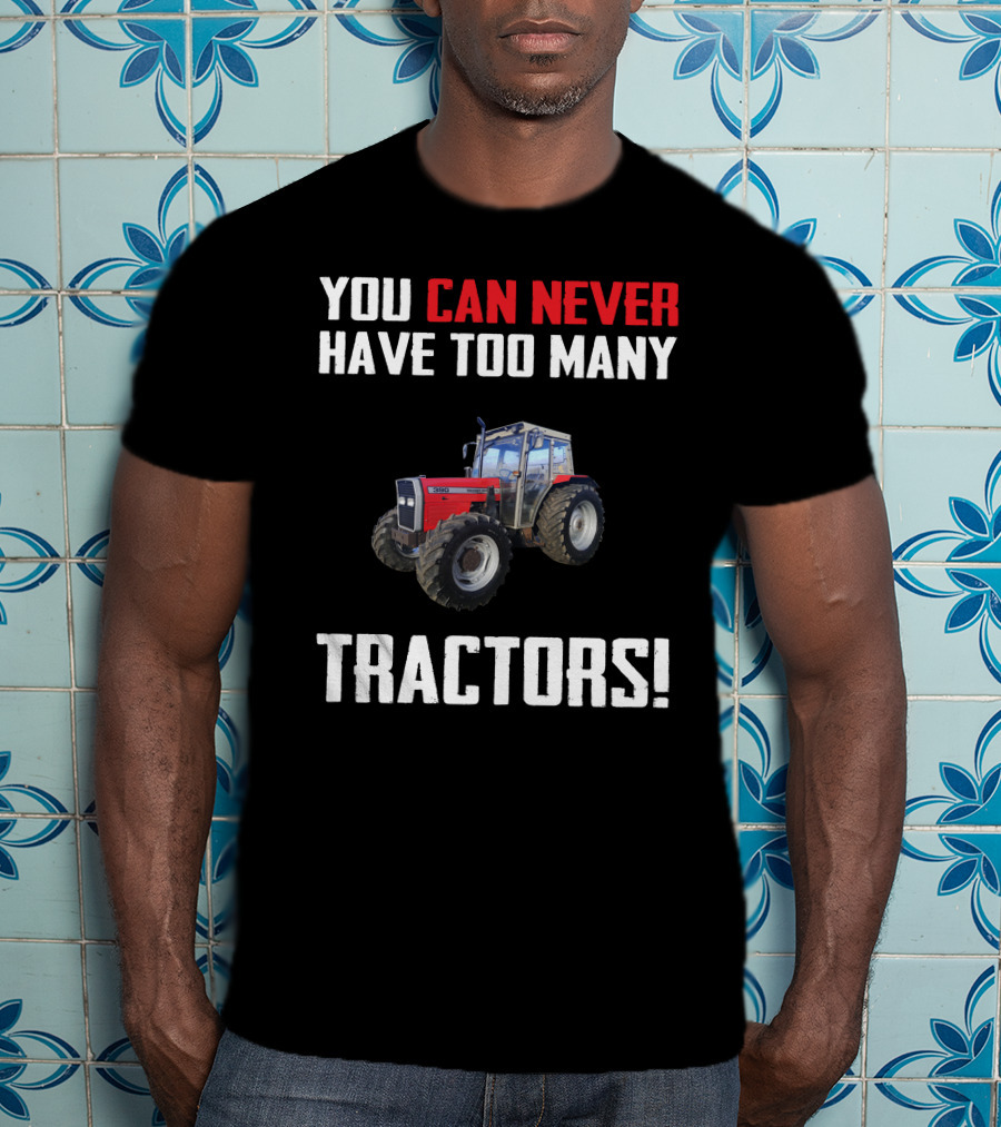 You Can Never Have Too Many Tractors Massey Ferguson 390 T-Shirt