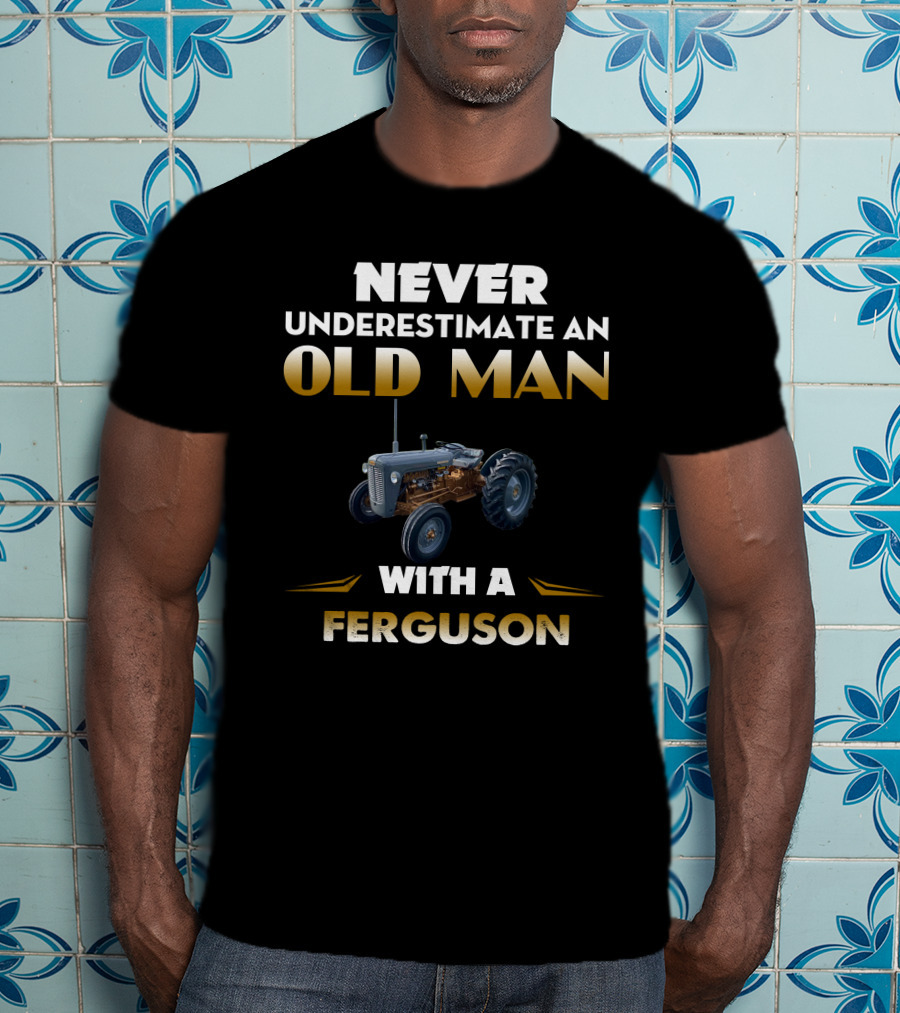 Never Underestimate An Old Man With A Grey Ferguson T-Shirt