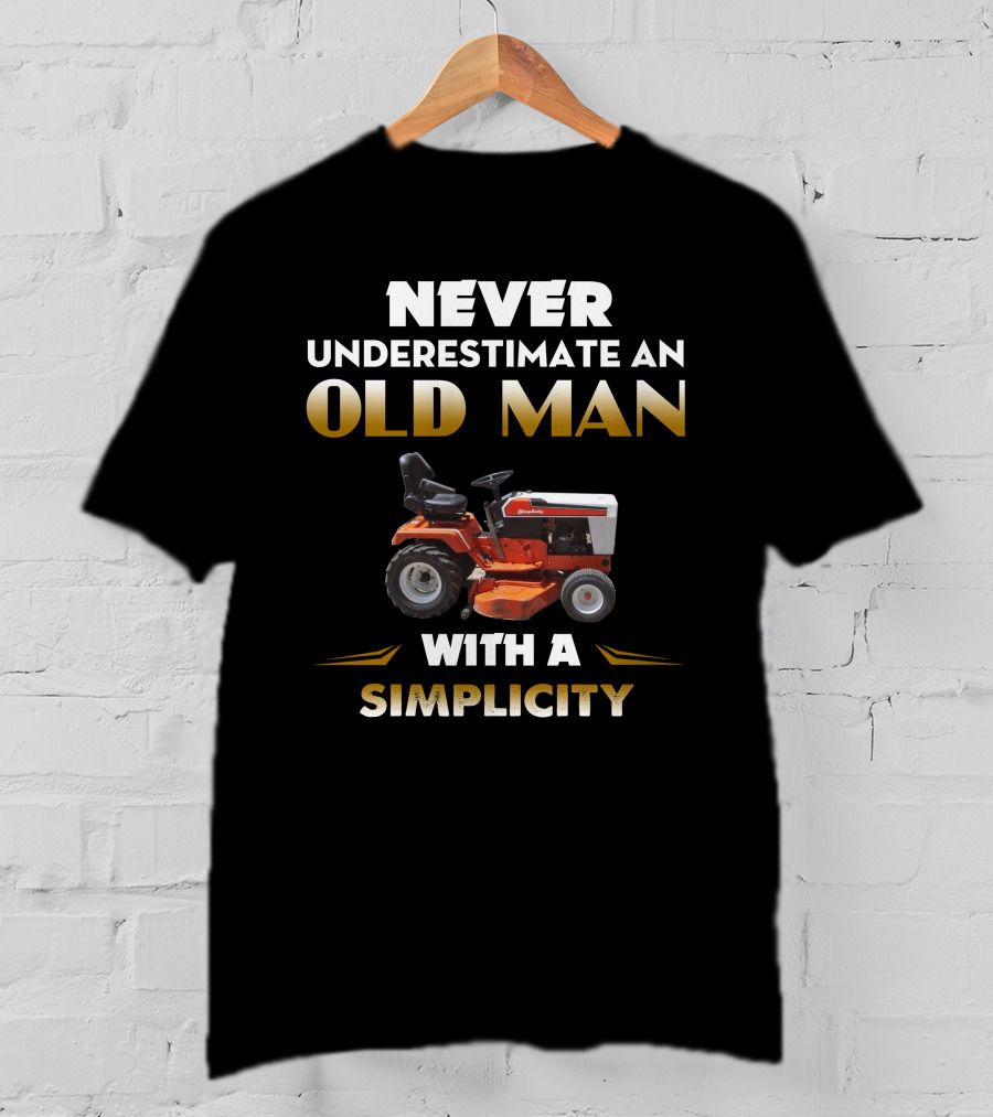 Never Underestimate An Old Man With A Simplicity T-Shirt