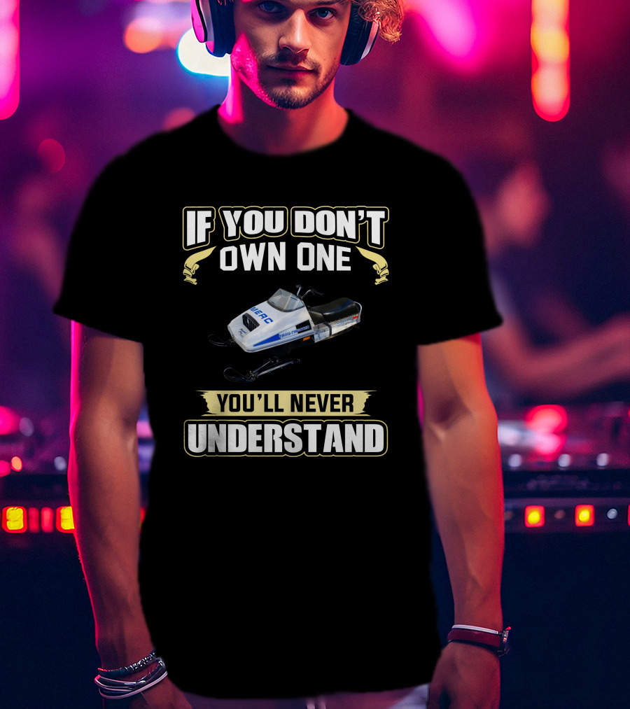 If You Don't Own One Merc Snowmobiles 440 You'll Never Understand T-Shirt