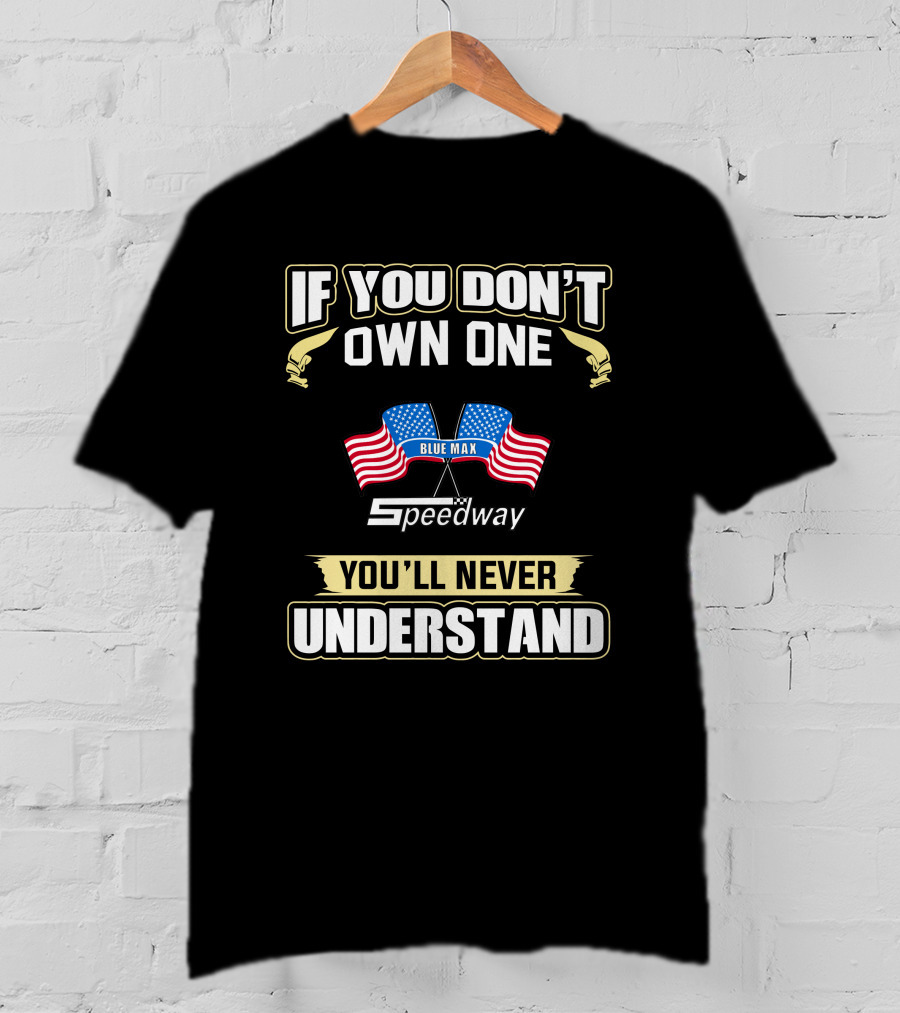 If You Don't Own One Blue Max Speedway You'll Never Understand T-Shirt