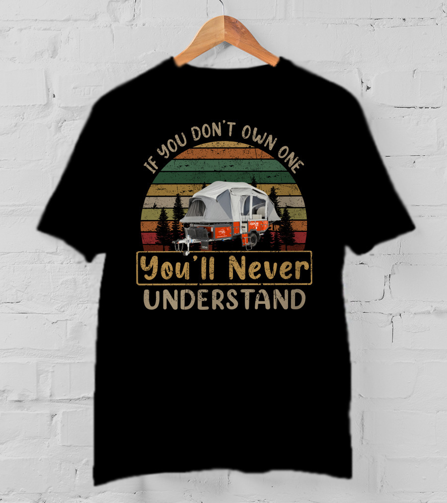 If You Don't Own One You'll Never Understand OPUSOP4 Camper T-Shirt