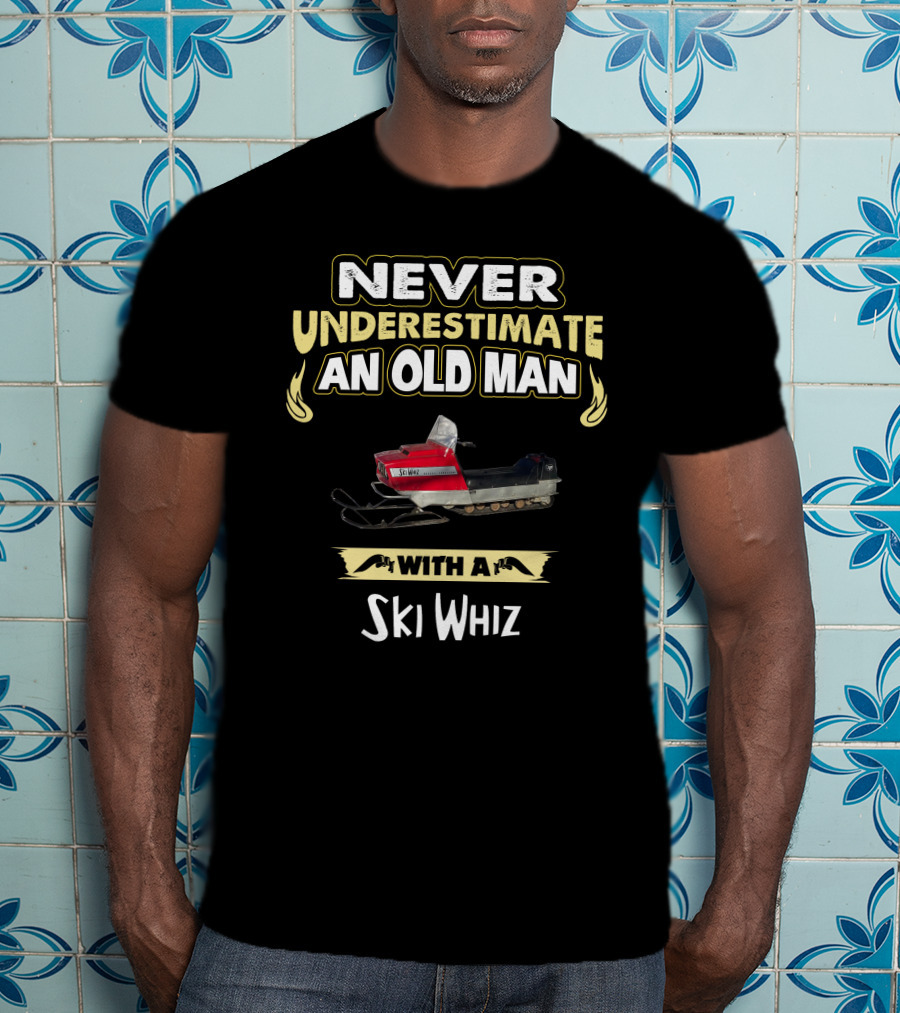 NEVER UNDERESTIMATE AN OLD MAN WITH A SKI WHIZ T-Shirt