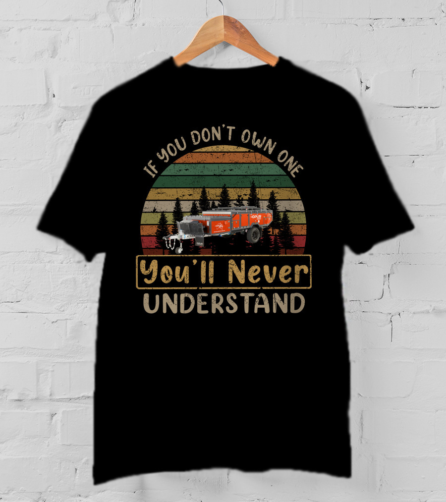 If You Don't Own One You'll Never Understand Forest Truck OPUS T-Shirt